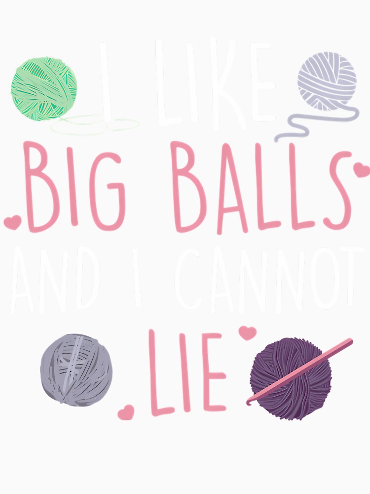 I Like Big Balls And I Cannot Lie Cute Knitting by SharronDawn