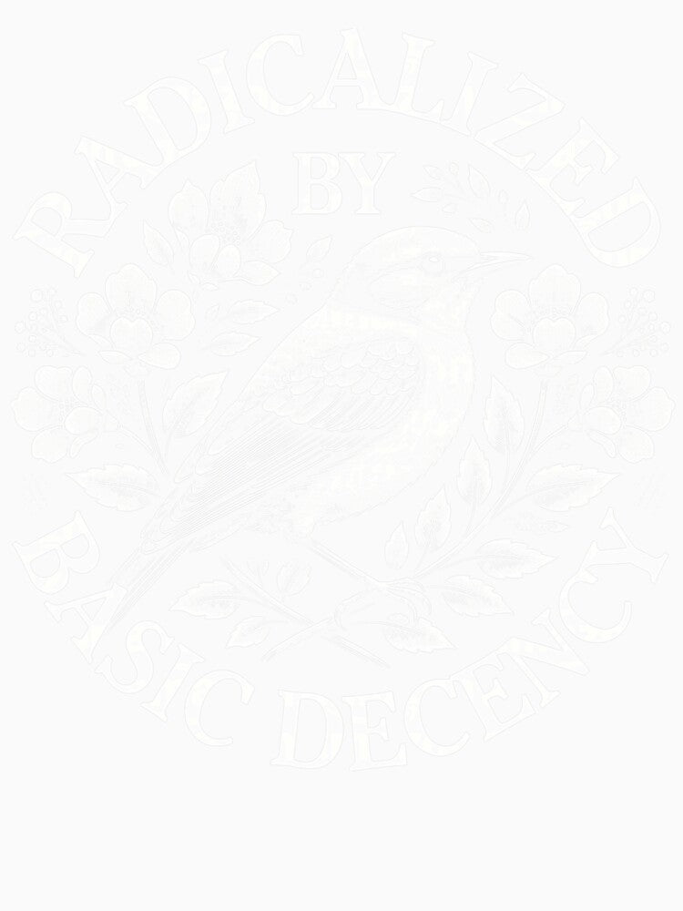 Radicalized By Basic Decency Democratic Liberal Social Justice Design by michealhunttt