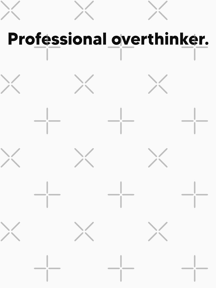 "Professional overthinker." by Lateef Prints
