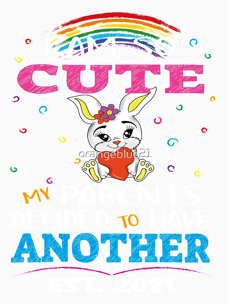 I am so Cute my Parents Decided to Have Another, Est. 2021 by orangeblue21