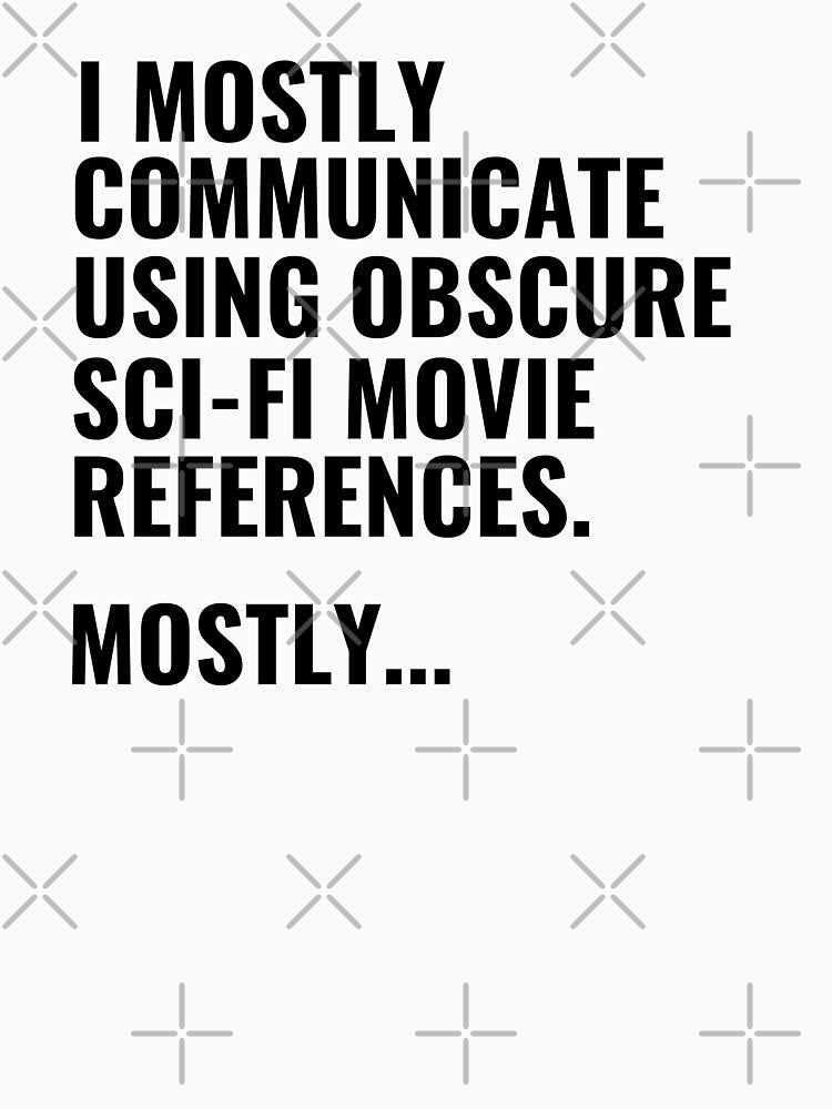 I Communicate  Using Obscure Sci-Fi Movie Quotes by StoreGoHard