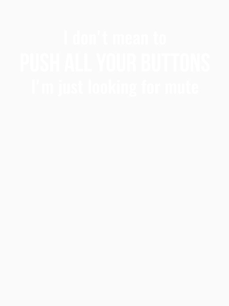 I don't mean to push all your buttons Sarcastic by  Srdjan Stanisic