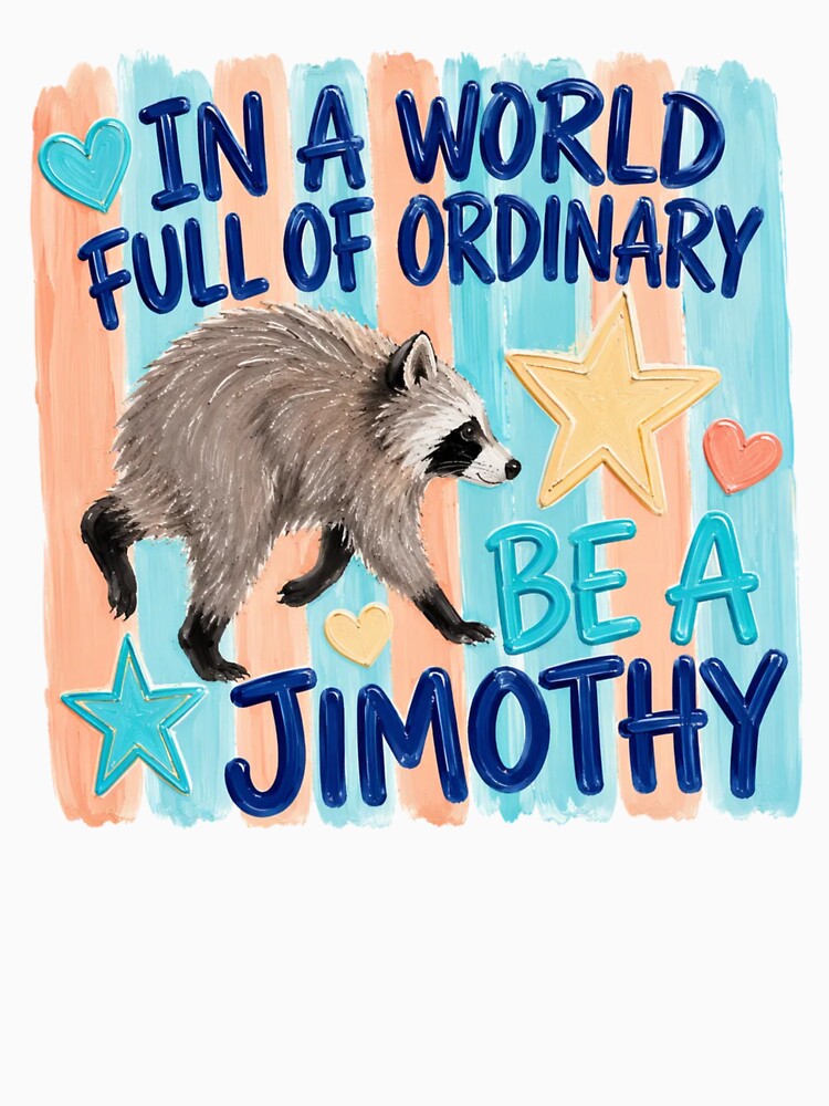 Funny Jimothy Raccoon 2 Funny Raccoon Designs, Seattle Raccoon Meme , Be a Jimothy Design, Viral Animal Sublimation by Artbyrome