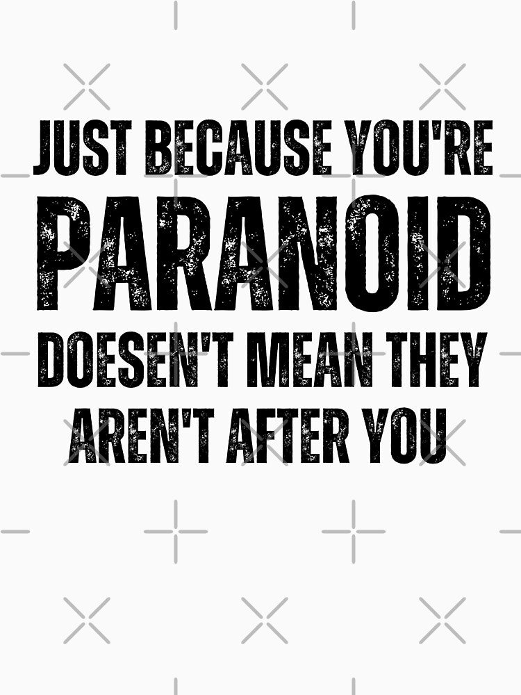 Just because you're paranoid doesn't mean they aren't after you by QuotesAreFun