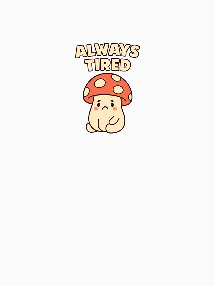 Always Tired – Sad Mushroom Aesthetic Design by Art-Tacos