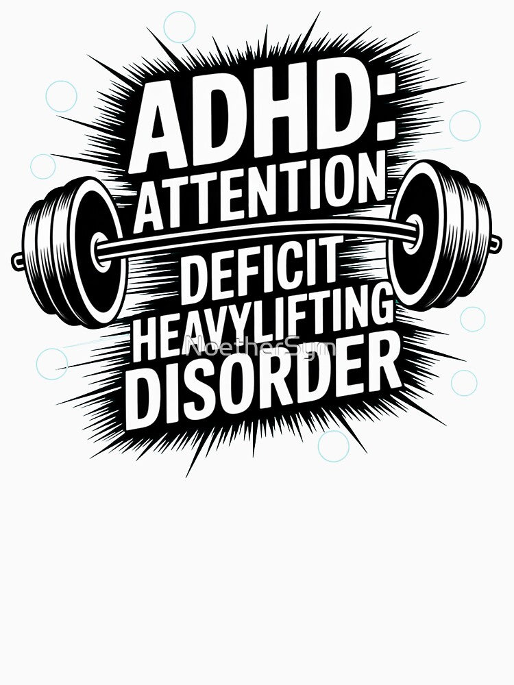 ADHD: Attention deficit Heavylifting disorder, ADHD fitness by NoetherSym