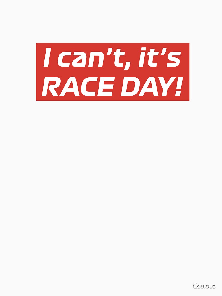 I can't, it's RACE DAY! by Coulous