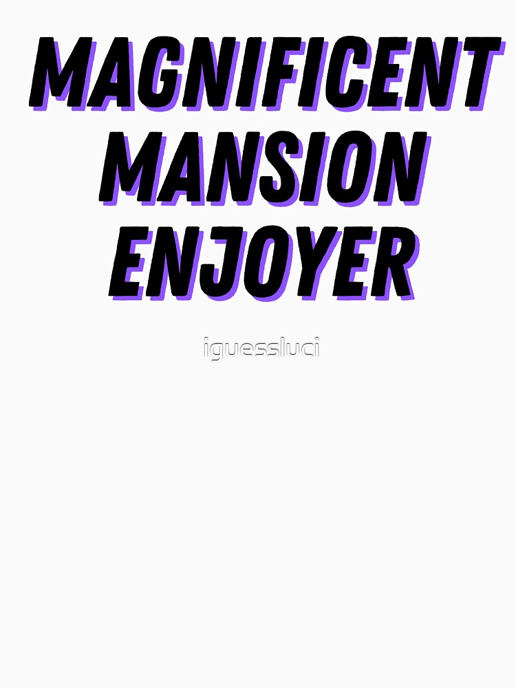 Magnificent Mansion Enjoyer by iguessluci