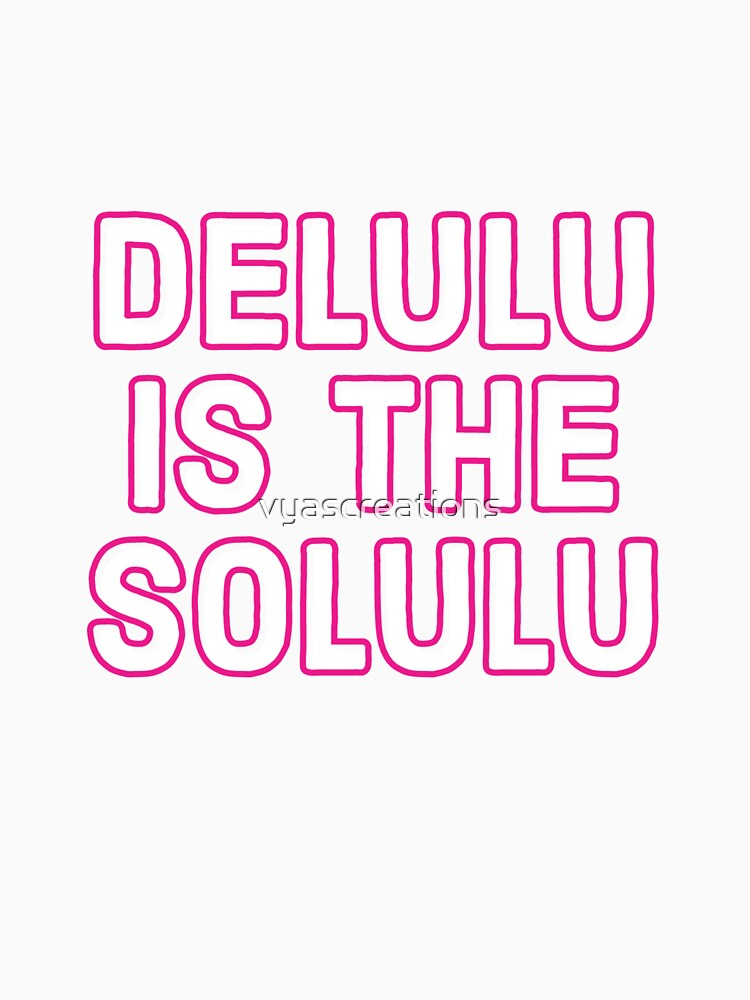 Delulu is the solulu by vyascreations