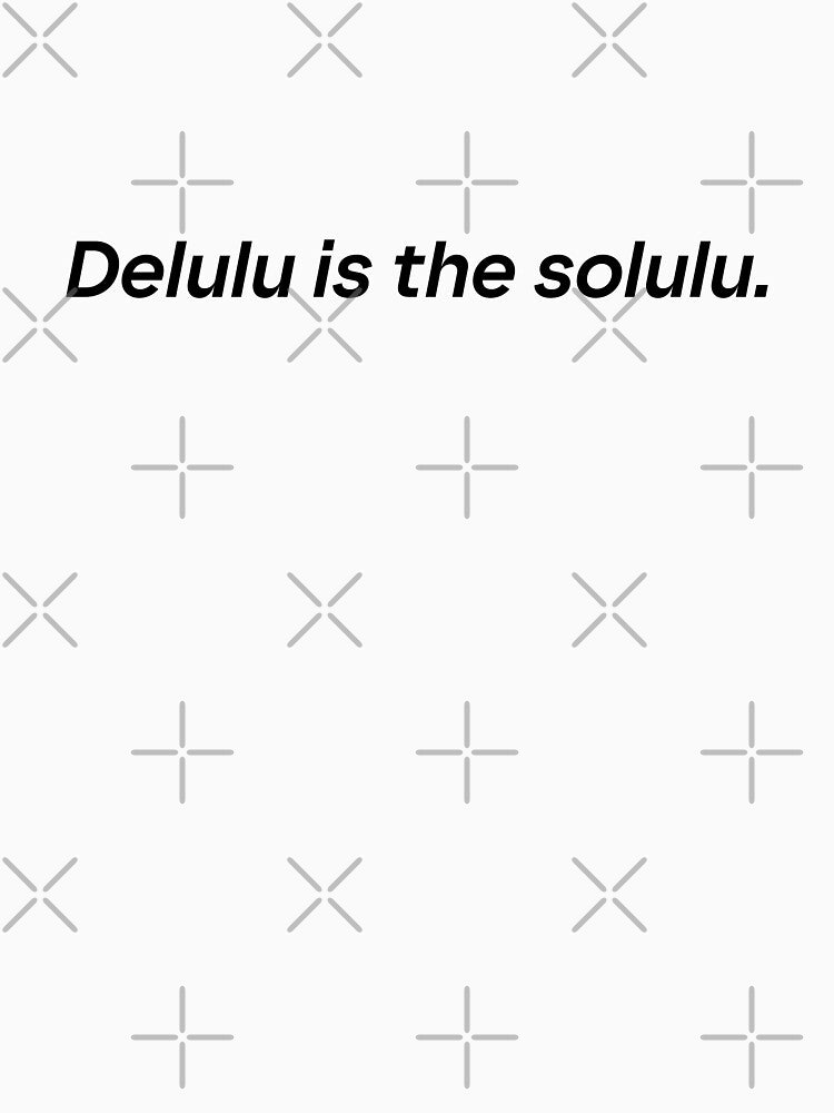 Delulu is the solulu by chiiliishote