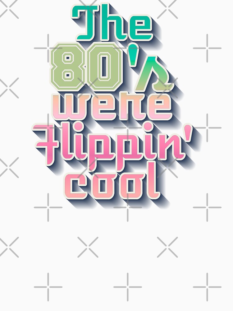 Fun And Cool The 80's Were Flippin' Cool, Colorful Retro Style Design by TrulyEpoque