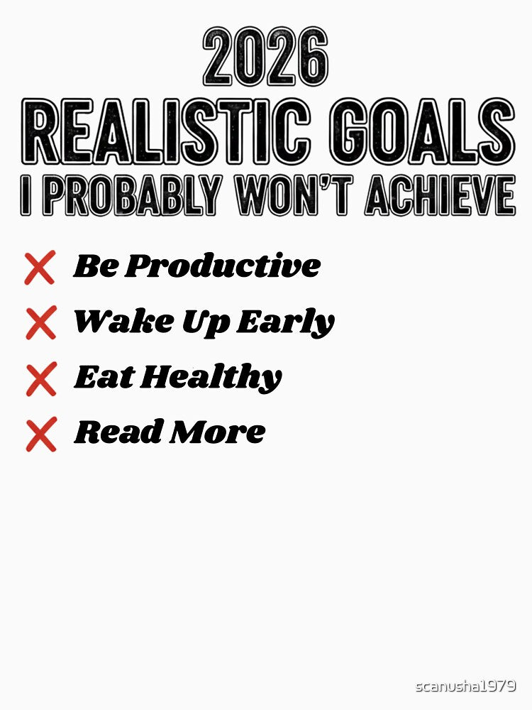 2026 Realistic Goals I Probably Won’t Achieve – Funny New Year Checklist by scanusha1979