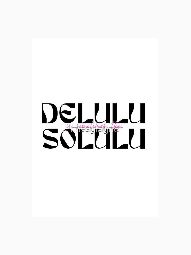 Delulu is the Solulu by missylayner