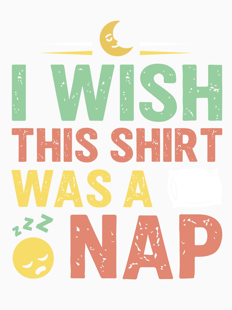 I Wish This Shirt Was a Nap - Sarcastic Quote Design by Merrko-Atelier