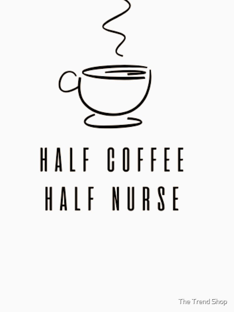Half Coffee Half Nurse - Dream Bean Cafe by The Trend Shopl