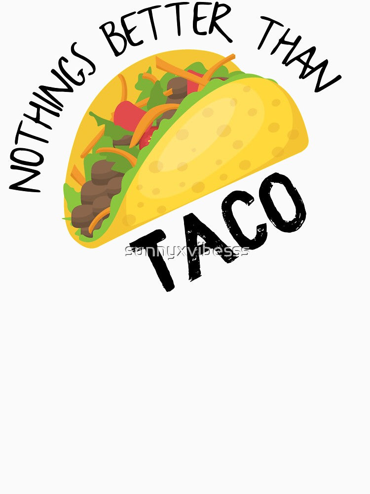 Nothings Better Than Taco by sunnyxvibesss