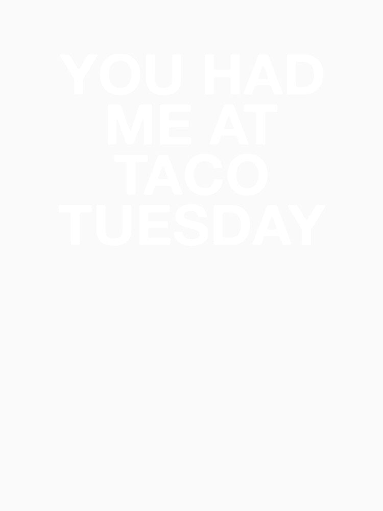 You Had Me At Taco Tuesday by Vanover Designs