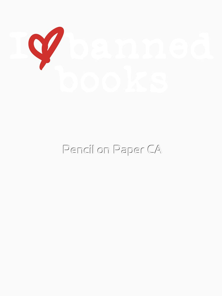 I Love Banned Books (white font) by Pencil on Paper CA