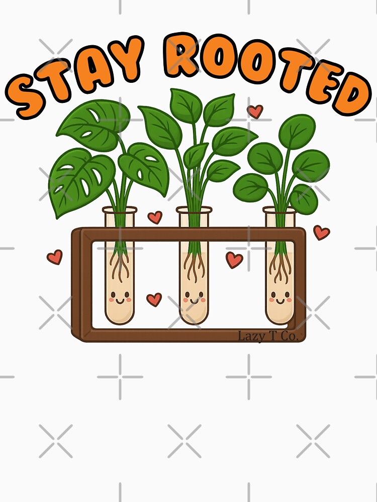 Stay Rooted – Cute Propagation Station Plant Lover Design by Lazy T Co.