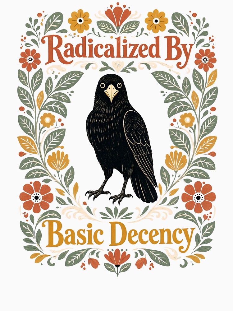 Radicalized By Basic Decency - Cute Crow Folk Art by BumbleBloom7