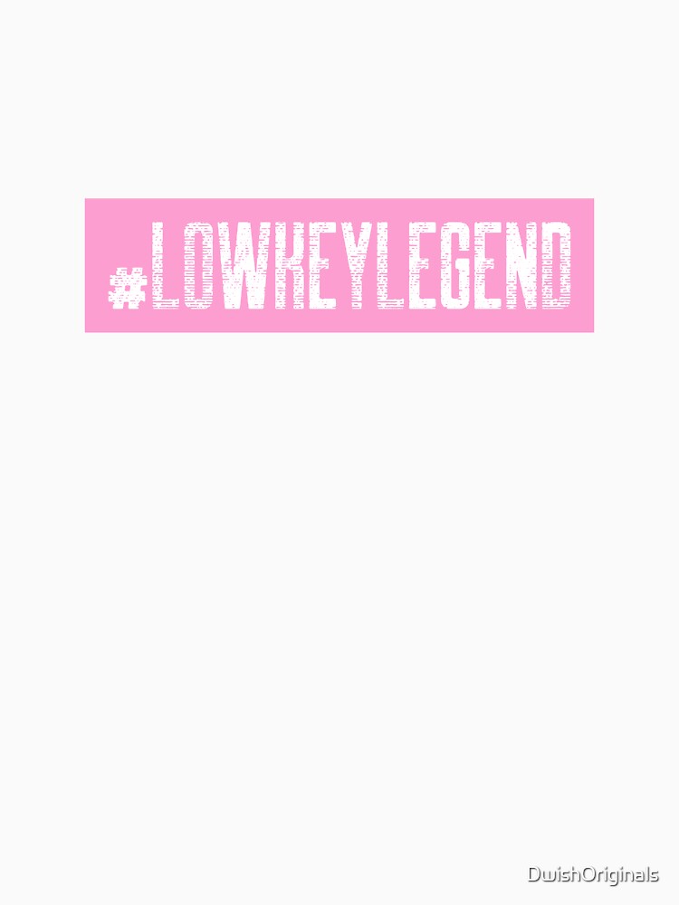 #LowKeyLegend Hashtag T-Shirt by DwishOriginals