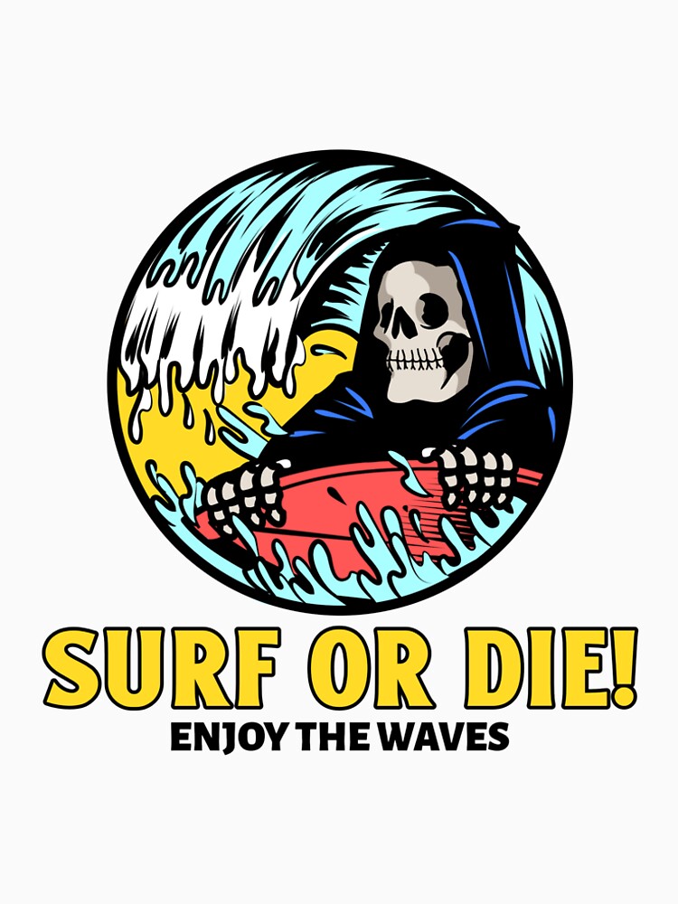 Surf or Die! Enjoy the Waves. by SP-Printable