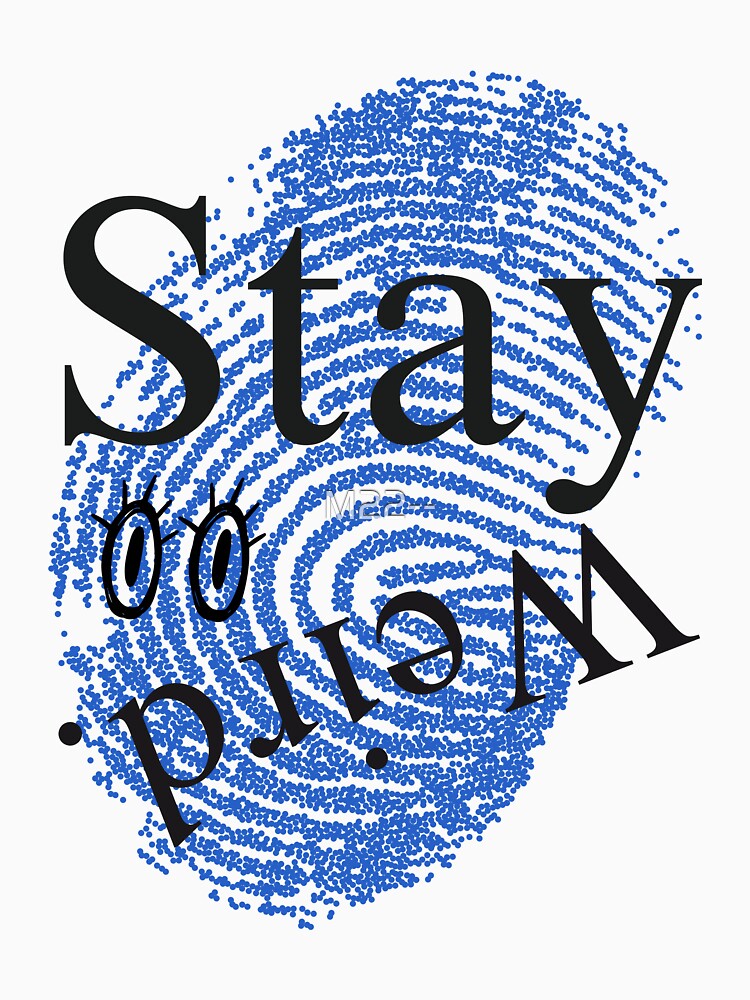 Stay Weird – Blue Fingerprint Identity by M22--