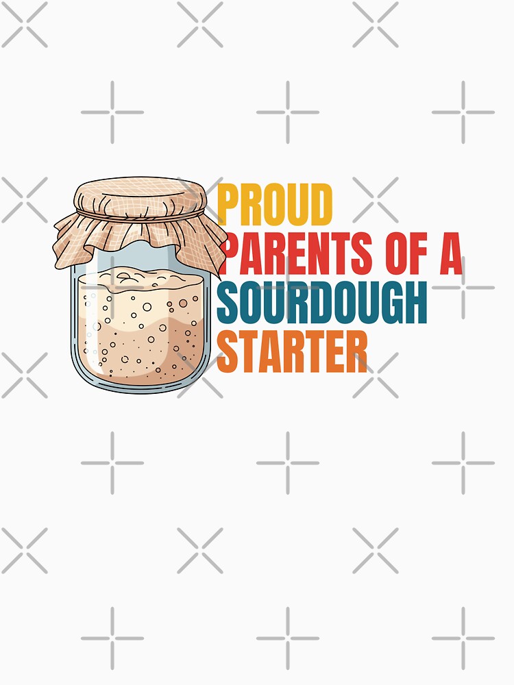 Proud Parents Of A Sourdough Starter by Dondonmart