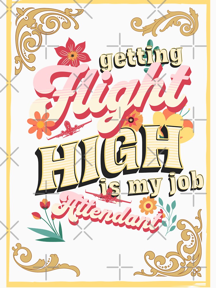Flight attendant getting HIGH is my job design by AviationArtists
