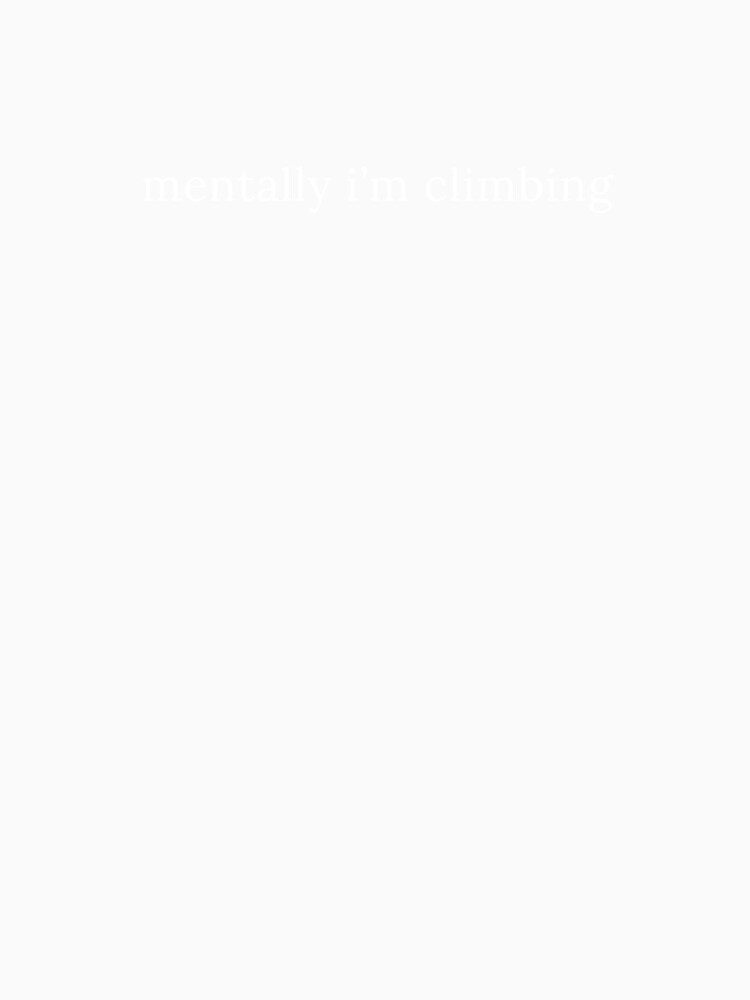Mentally I'm Climbing Sarcastic Bouldering Climber by StrideSuccess