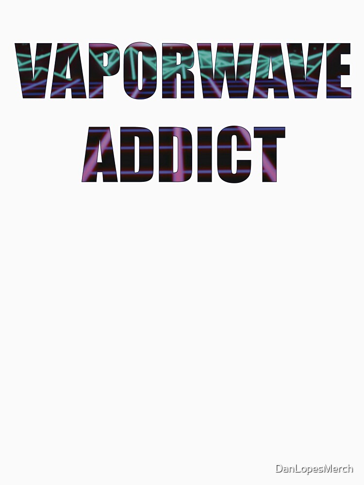 Vaporwave Addict | Addicted to Vaporwave by DanLopesMerch