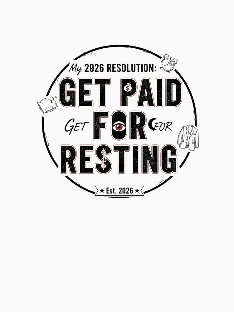 ​My 2026 Resolution: Get Paid For Resting Sarcastic New Year by SylwiaPrint