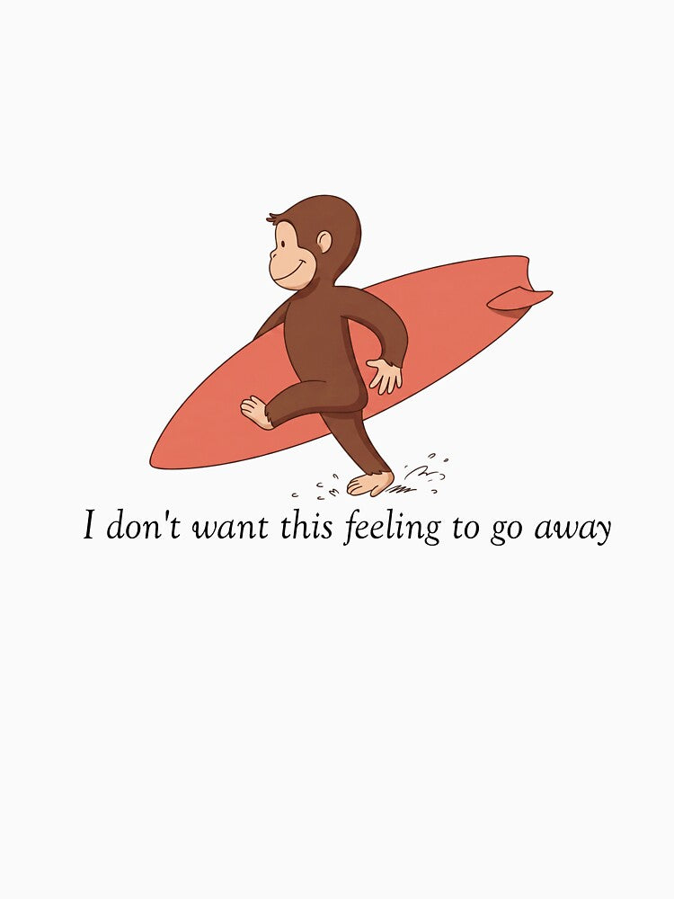 Curious George Surfing Monkey, I Don't Want This Feeling To Go Away by HeatherCWolf