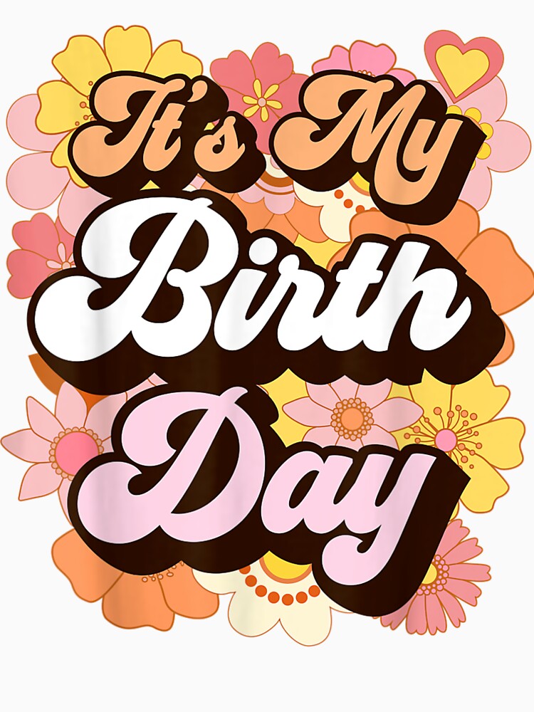 Girls It's My Birthday Groovy Teen Retro Womens Birthday by jounior ⭐⭐⭐⭐⭐