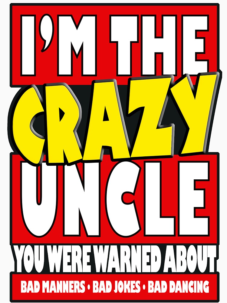 I'm The Crazy Uncle You Were Warned About by Fairyjam