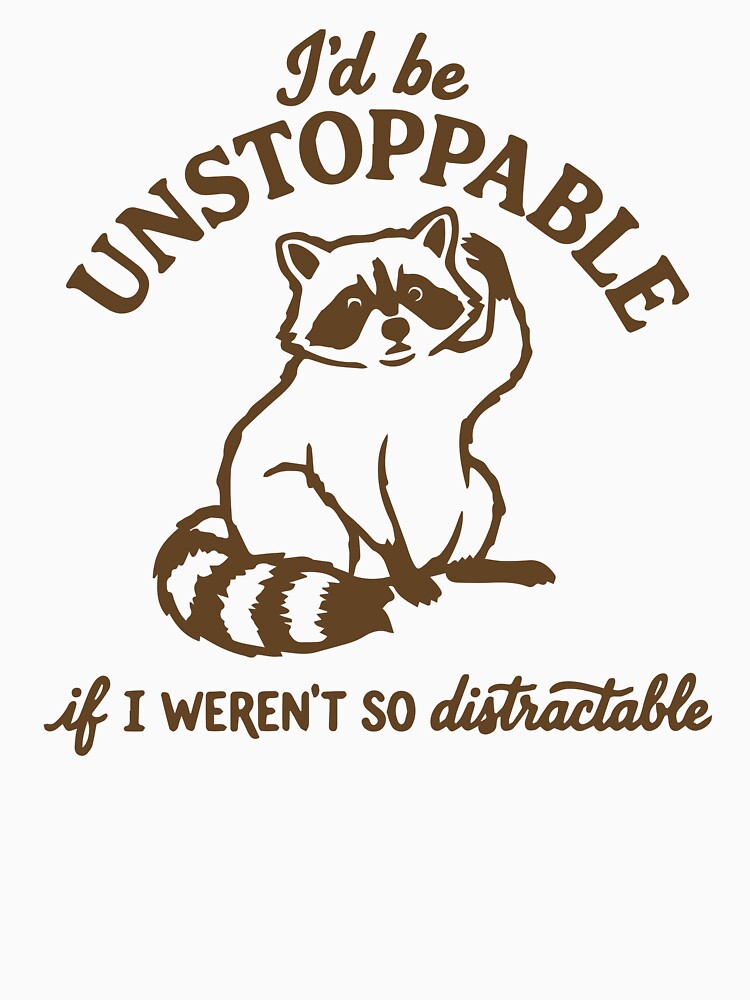 I'd be unstoppable if i weren't so distractible funny raccoon by BrownHorse90s