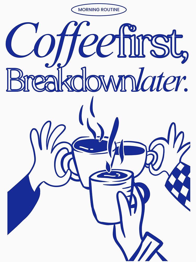 Coffee First, Breakdown Later – Funny Freelancer Coffee Design by Honominu