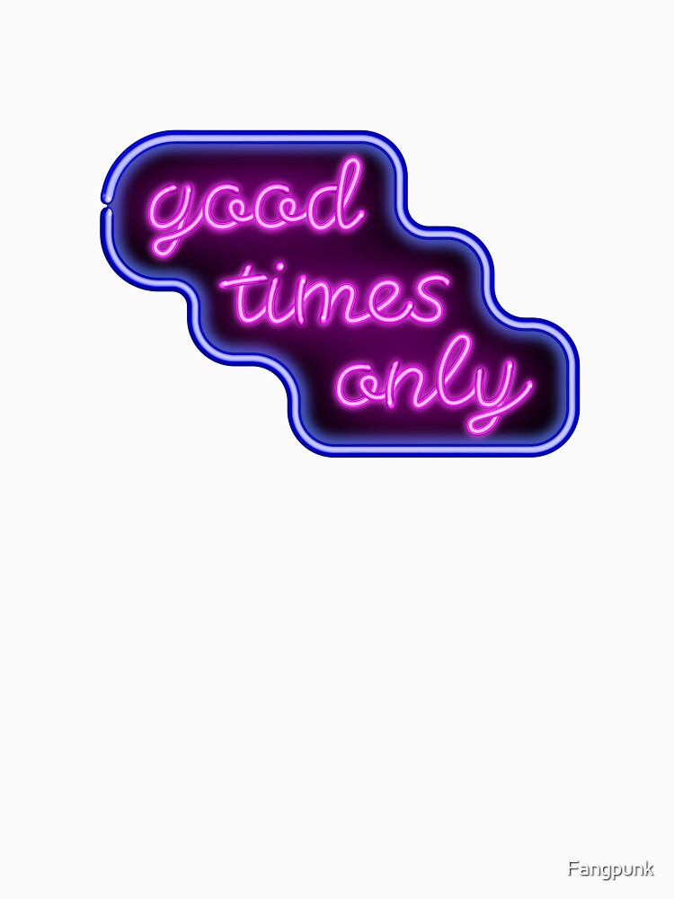 Good Times Neon Sign by Fangpunk