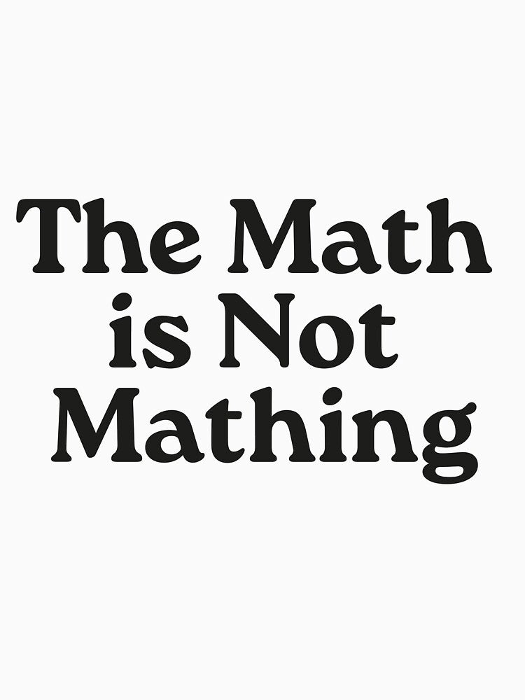 The Math is Not Mathing by VerdePlantTees
