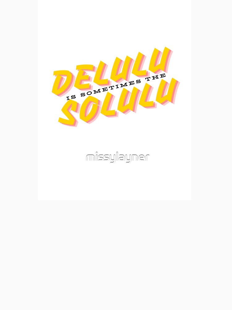 Delulu is the Solulu Vers 2 by missylayner