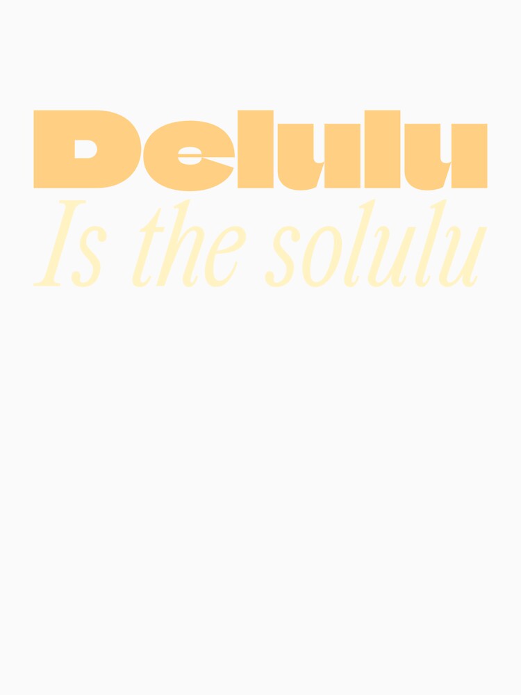 Delulu Is The Solulu by ProEf