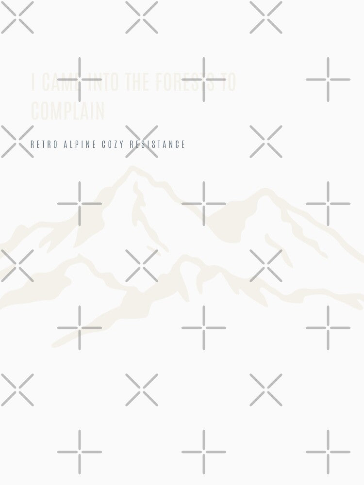I Came Into The Forests To Complain Funny Sarcastic Hiker Technical Alpine by SlothcoreVibes