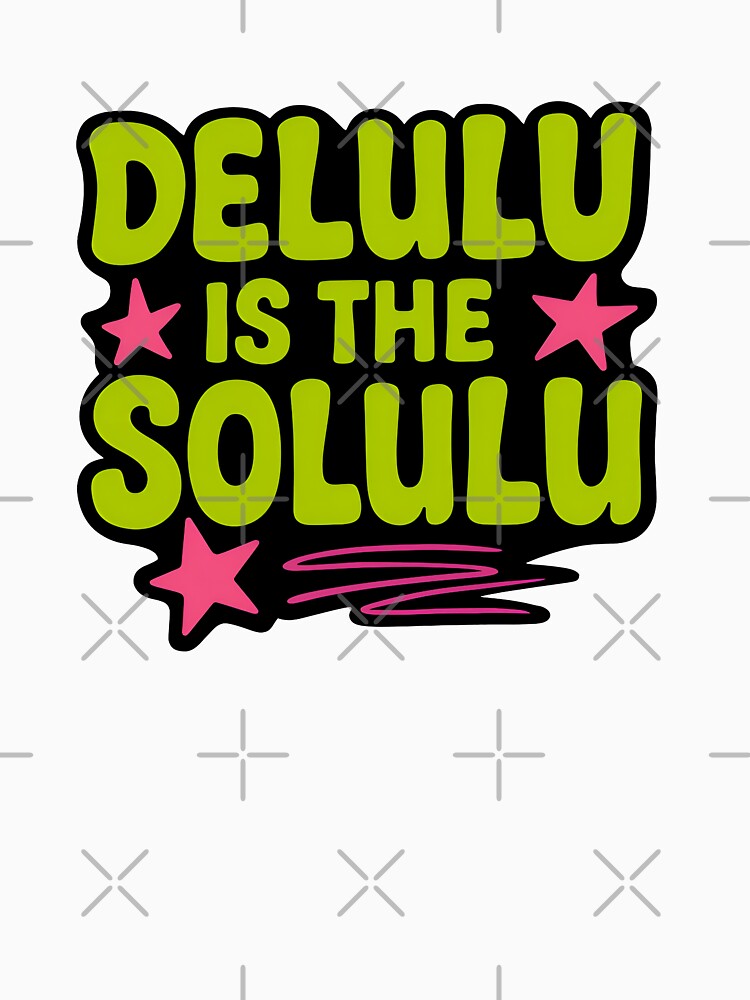 Delulu Is The Solulu – Funny Trendy Internet Quote by Imaginationbeyond