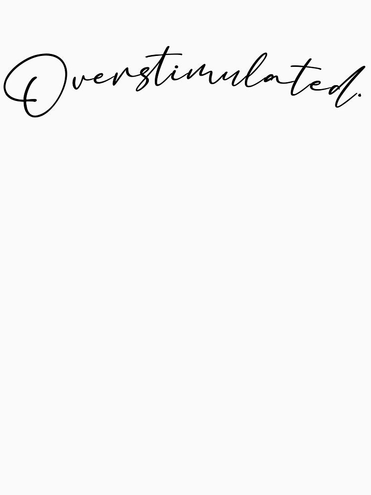 Overstimulated black text by SophieandOlive