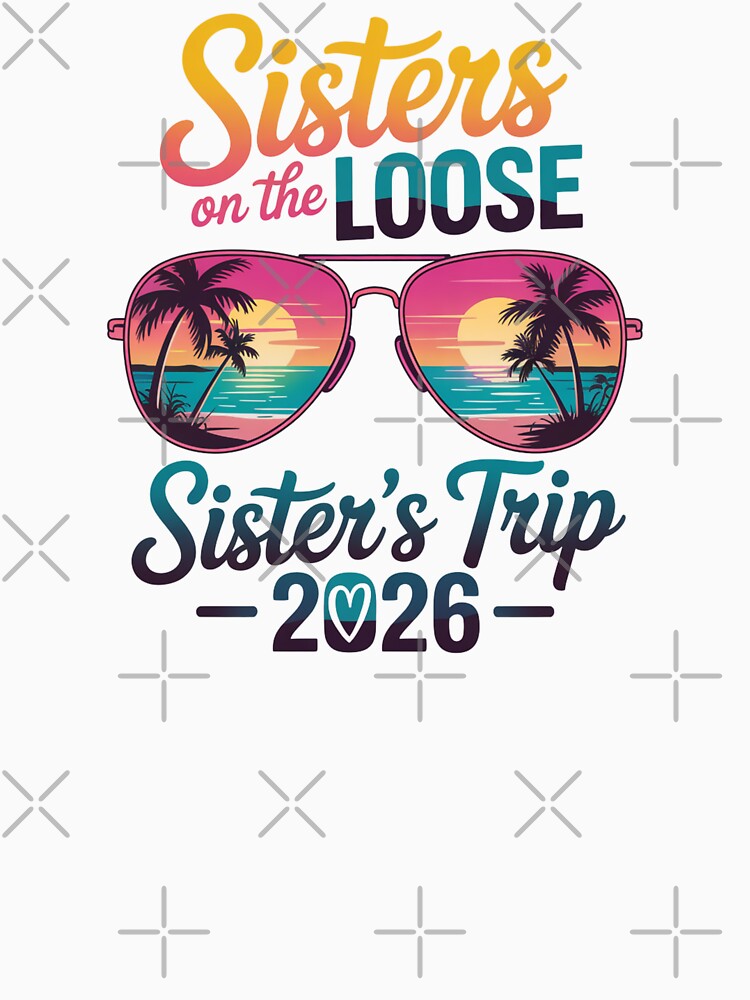Sisters On The Loose Sister's Trip 2026 Vacation by CORJIDOG-ART