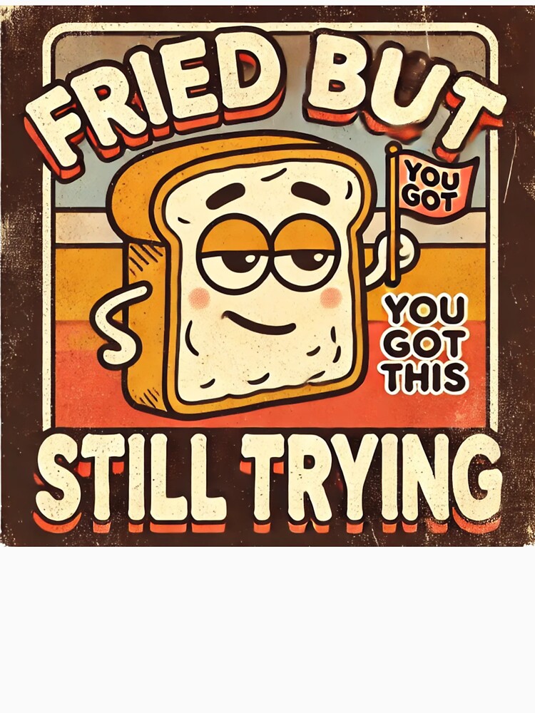 Fried But Still Trying – Funny Retro Burnout Toast Design by Laugh & Rewind