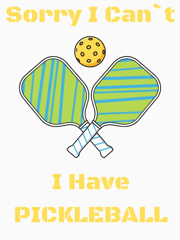 Sorry I Can’t I Have Pickleball Funny Tee For Pickleball Players by WearFine