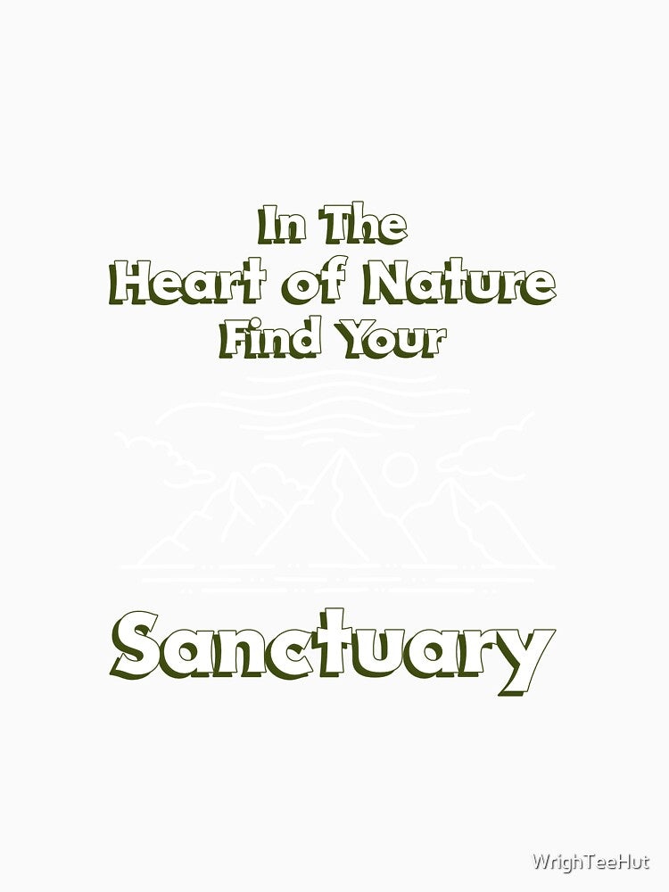 In The Heart of Nature Find Your Sanctuary - Nature is My Therapy by WrighTeeHut