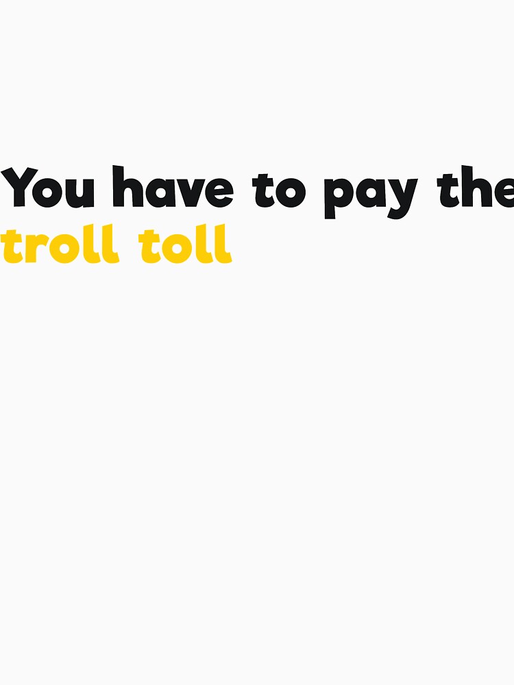 ou have to pay the troll toll by  Srdjan Stanisic