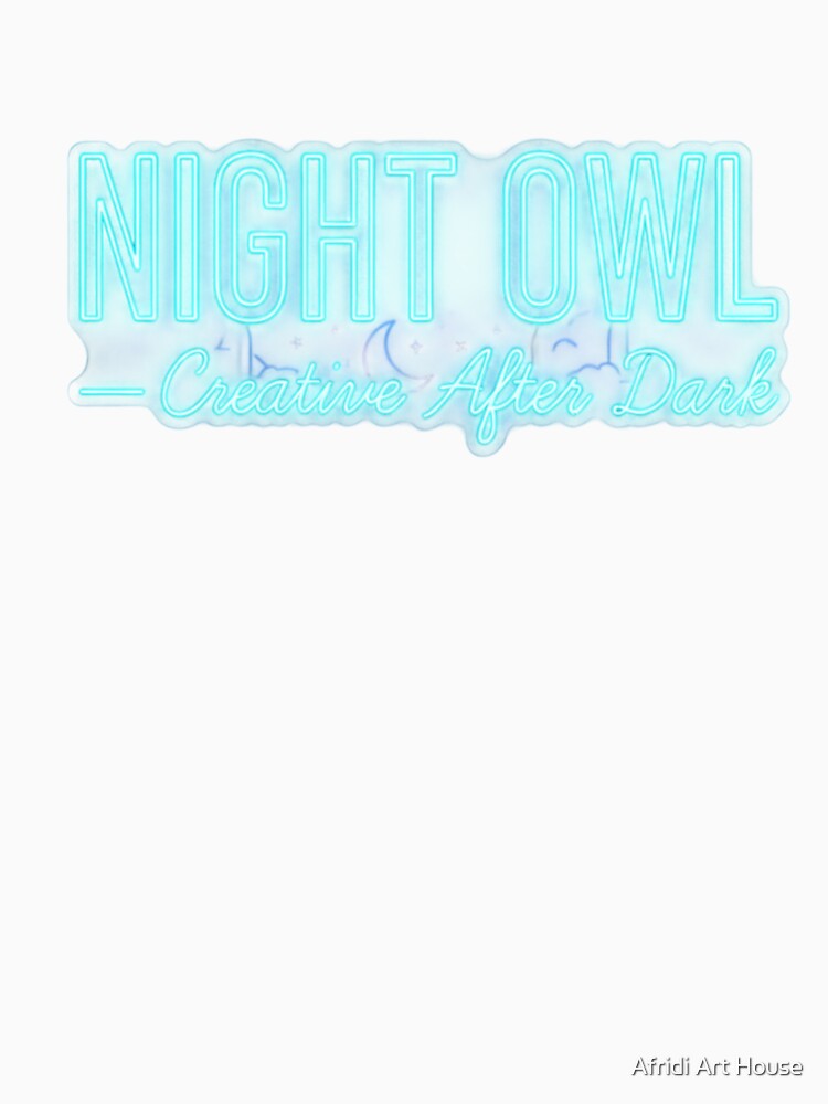 Night Owl — Neon Sign "Creative After Dark" T-shirt, hoodies Design by Afridi Art House